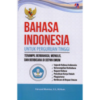 Bahasa Indonesia untuk Perguruan Tinggi: terampil berbahasa, menulis, dan berbicara di depan umum