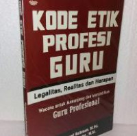 Kode Etik Profesi Guru : Legalitas, Realitas dan Harapan