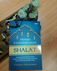 Image of Menuju Kesempurnaan Shalat : Menjaga Kesempurnaan Shalat dengan Menghindari Berbagai Kesalahan yang Sering Terjadi dalam Shalat.