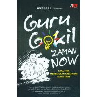 Guru Gokil Zaman Now: cara unik menemukan kreativitas tanpa batas