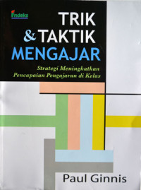 Trik & Taktik Mengajar : Strategi Meningkatkan Pencapaian Pengajaran di Kelas.