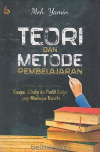 Teori Dan Metode Pembelajaran: Konsepsi Strategi dan praktik  belajar yang mebangun karakter