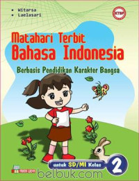 Matahari Terbit Bahasa Indonesia : Berbasis Pendidikan Karakter Bangsa untuk SD/MI kelas 2