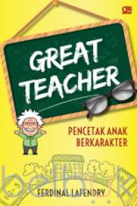 Great Teacher: Pencetak anak berkarakter