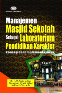 Manajemen Masjid Sekolah sebagai Laboratorium Pendidikan Karakter:  konsep dan implementasinya cet. 1