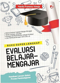 Buku Super Lengkap Evaluasi Belajar-Mengajar : Panduang Lancar dalam Proses Pembelajaran .