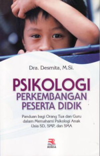Psikologi Perkembangan Peserta Didik: Panduan bagi orang tua dan guru dalam memahami psikologi anak usia SD, SMP dan SMA cet.1