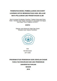Penerapan Model Pembelajaran Discovery Learning Untuk Meningkatkan Hasil Belajar Mata Pelajaran Ilmu Pengetahuan Alam: Studi ini dengan pendekatan penelitian tindakan kelas pada siswa kelas V SDN Sukmajaya 01 Kecamatan Sukmajaya Kota Depok tahun pelajaran 2016/2017