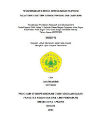 Pengembangan E-Modul Menggunakan Flipbook Pada Tema 9 Subtema 1 Benda Tunggal Dan Campuran : Pendekatan Penelitian Research and Development Pada Peserta Didik Kelas V Sekolah Dasar Negeri Pajajaran Kota Bogor
Kecamatan Kota Bogor Timur Kota Bogor Semester Genap Tahun Ajaran 2022/2023.