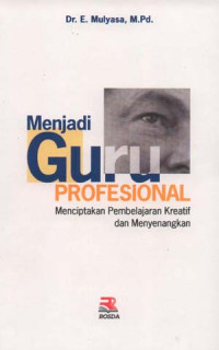 Menjadi Guru Profesional : Menciptakan Pembelajaran Kreatif dan Menyenangkan.