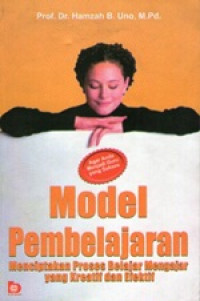 Model Pembelajaran : menciptakan proses belajar mengajar yang kreatif dan efektif