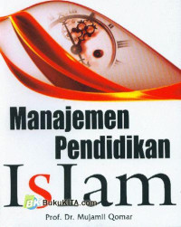 Manajemen pendidikan Islam : strategi baru pengelolaan lembaga pendidikan Islam