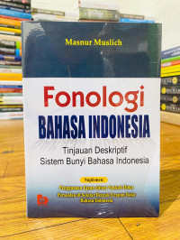 Fonologi Bahasa Indonesia: Tinjauan Deskriptif Sistem Bunyi Bahasa Indonesia