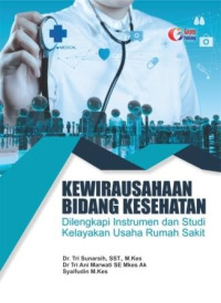 Kewirausahaan Bidang Kesehatan: Dilengkapi Instrumen dan Studi Kelayakan Usaha Rumah Sakit