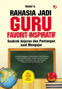 Rahasia jadi Guru Favorit-Inspiratif: Seabrek Anjuran dan Pantangan saat Mengajar