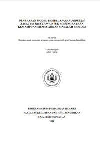 Penerapan model pembelajaran problem based instruction untuk meningkatkan kemampuan memecahkan masalah biologi: diajukan untuk memenuhi sebagai syarat memperoleh gelar sarjana pendidikan