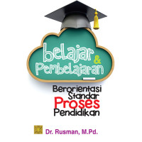 Belajar dan Pembelajaran : Berorientasi Standar Proses Pendidikan.
