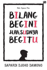 Bilang begini, maksudnya begitu : Buku Apresiasi Puisi