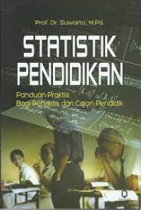 Statistik Pendidikan : panduan praktis bagi pendidik dan calon pendidik