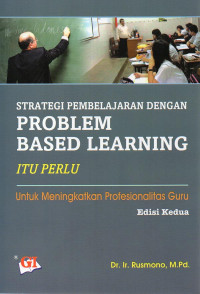 Strategi Pembelajaran dengan Problem Based Learning itu perlu : untuk meningkatkan profesionalitas guru