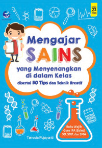 Mengajar Sains yang Menyenangkan di dalam Kelas: disertai 50 Tips dan Teknik Kreatif