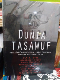 Dunia Tasawuf: Refleksi Cendikiawan Lintas Generasi Seputar Mistisisme Islam