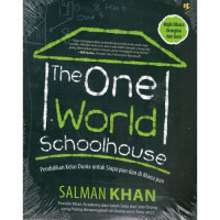 The One World Schoolhouse : Pendidikan Kelas Dunia untuk Siapa pun dan di Mana pun.