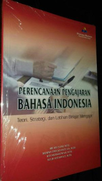 Perencanaan Pengajaran Bahasa Indonesia: Teori, Strategi, dan Latihan Belajar Mengajar