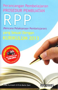 Perancangan Pembelajaran Prosedur Pembuatan RPP: Rencana pelaksanaan pembelajaran yang sesuai dengan kurikulum 2013