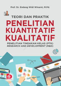 Teori dan praktik penelitian kuantitatif dan kualitatif : penelitian tindakan kelas (PTK) Research and Development (R&D)