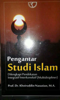 Pengantar Studi Islam : Dilengkapi Pendekatan Integratif-Interkonektif (Multidispliner)