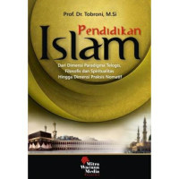 Pendidikan Islam : Dari Dimensi Paradigma Telogis, Filosofis dan Spiritualitas Hingga Dimensi Praksis Nomatif
