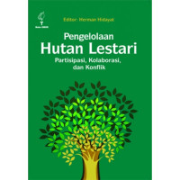 Pengelolaan Hutan Lestari: Partisipasi, Kolaborasi, dan Konplik