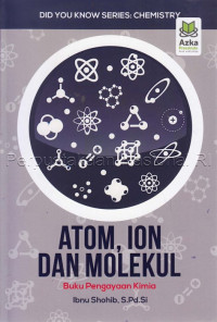Atom, Ion dan Molekul : Buku Pengayaan Kimia